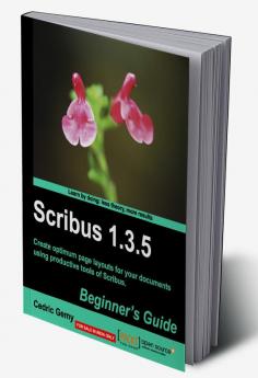 Scribus 1.3.5: Beginner's Guide