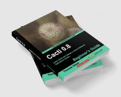 Cacti 0.8 Beginner's Guide