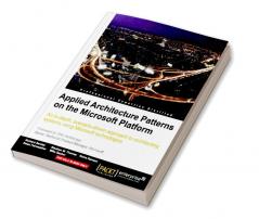 Applied Architecture Patterns on the Microsoft Platform