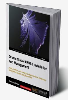 Oracle Siebel CRM 8 Installation and Management