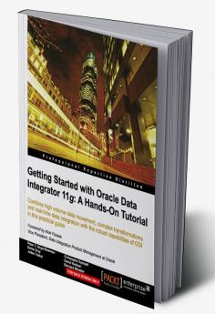 Getting Started with Oracle Data Integrator 11g: A Hands-On Tutorial