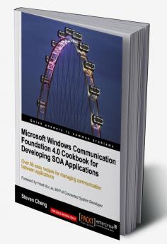 Microsoft Windows Communication Foundation 4.0 Cookbook for Developing SOA Applications