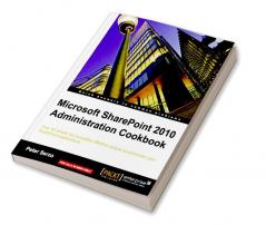 Microsoft SharePoint 2010 Administration Cookbook