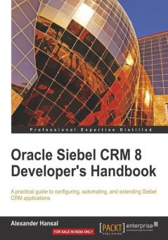 Oracle Siebel CRM 8 Developer's Handbook