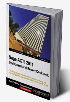 Sage ACT! 2011 Dashboard and Report Cookbook