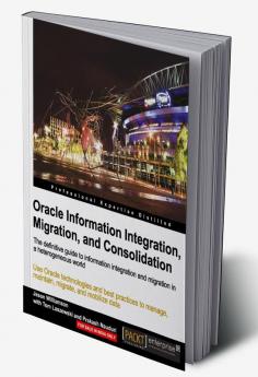 Oracle Information Integration Migration and Consolidation