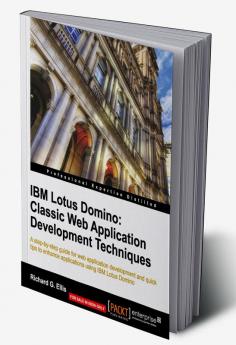 IBM Lotus Domino: Classic Web Application Development Techniques