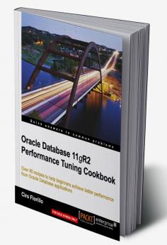 Oracle Database 11g R2 Performance Tuning Cookbook