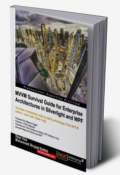 MVVM Survival Guide for Enterprise Architectures in Silverlight and Wpf