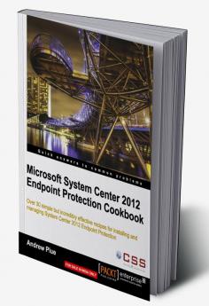 Microsoft System Center 2012 Endpoint Protection Cookbook