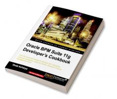 Oracle BPM Suite 11g Developer's cookbook