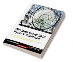 Windows Server 2012 Hyper-V Cookbook