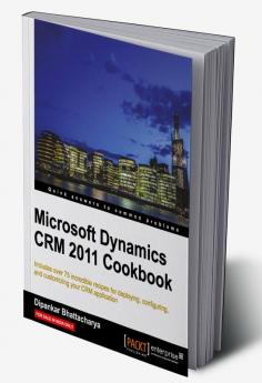 Microsoft Dynamics CRM 2011 Cookbook