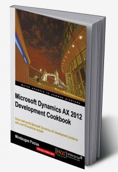 Microsoft Dynamics AX 2012 Development Cookbook