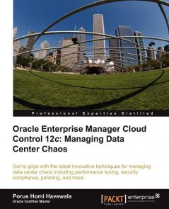 Oracle Enterprise Manager Cloud Control 12c: Managing Data Center Chaos