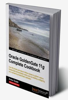 Oracle Goldengate 11g Complete Cookbook