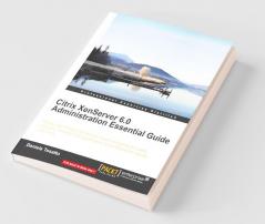 Citrix Xenserver 6.0 Administration Essential Guide