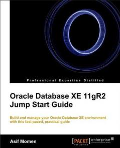 Oracle Database XE 11gR2 Jump Start Guide