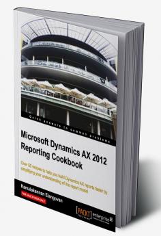 Microsoft Dynamics Ax 2012 Reporting Cookbook