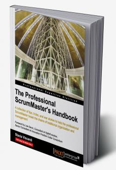 The Professional Scrummaster's Handbook