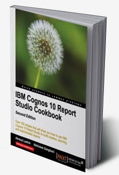 IBM Cognos 10 Report Studio Cookbook Second Edition