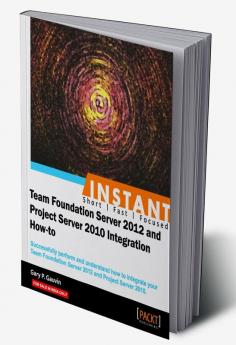 Instant Team Foundation Server 2012 and Project Server 2010 Integration How-to