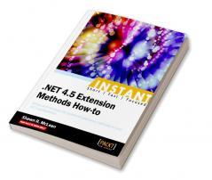 Instant .NET 4.5 Extension Methods How-to