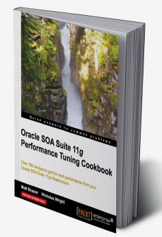 Oracle SOA Suite Performance Tuning Cookbook