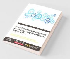 Design Principles for Process-driven Architectures Using Oracle BPM and SOA Suite 12c