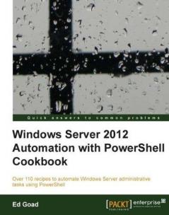Windows Server 2012 Automation with Powershell Cookbook