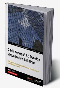 Citrix XenApp 7.5 Desktop Virtualization Solutions
