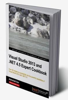 Visual Studio 2013 and .Net 4.5 Expert Cookbook