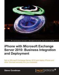 iPhone with Microsoft Exchange Server 2010 - Business Integration and Deployment