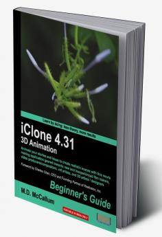 iClone 4.31 3D Animation Beginner's Guide