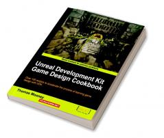 Unreal Development Kit Game Design Cookbook