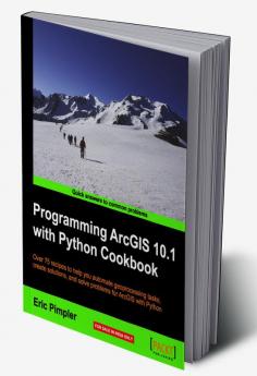 Programming ArcGIS 10.1 with Python Cookbook