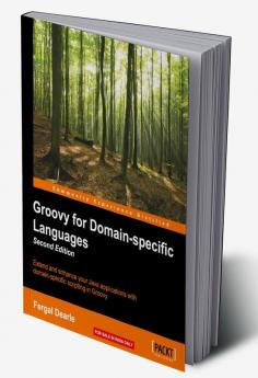 Groovy for Domain-specific Languages - Second Edition