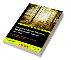 Appcelerator Titanium Smartphone App Development Cookbook - Second Edition