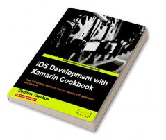 IOS Development with Xamarin Cookbook