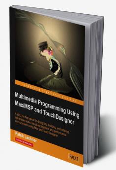 Multimedia Programming Using Max/MSP and TouchDesigner