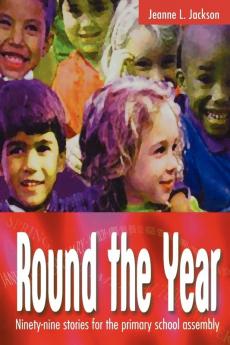 Round the Year: Ninety-nine Stories for the Primary School Assembly