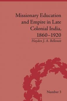 Missionary Education and Empire in Late Colonial India 1860-1920