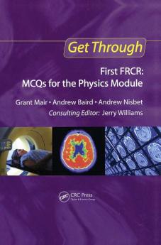 Get Through First FRCR: MCQs for the Physics Module