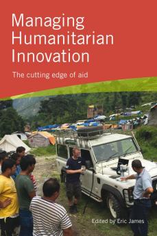 Managing Humanitarian Innovation