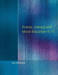 Drama Literacy and Moral Education 5-11