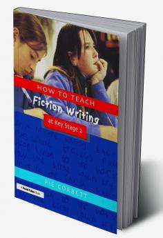 How to Teach Fiction Writing at Key Stage 2