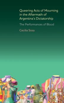 Queering Acts of Mourning in the Aftermath of Argentina's Dictatorship