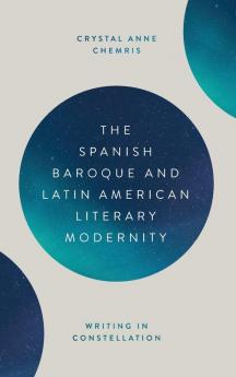 The Spanish Baroque and Latin American Literary Modernity