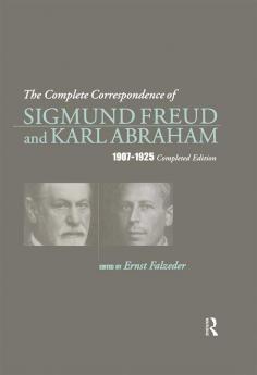 Complete Correspondence of Sigmund Freud and Karl Abraham 1907-1925