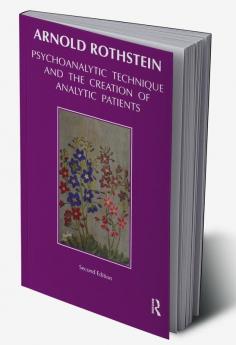 Psychoanalytic Technique and the Creation of Analytic Patients